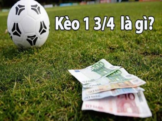 Kèo chấp 1 3/4 là gì? Đặc điểm và kinh nghiệm đặt kèo 1 3/4